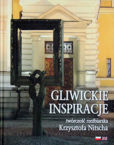 Beispielbild fr Gliwickie inspiracje. Tworczosc rzezbiarska Krzysztofa Nitscha = Gliwice inspirations. Sculpture output of Krzysztof Nitsch zum Verkauf von POLIART Beata Kalke