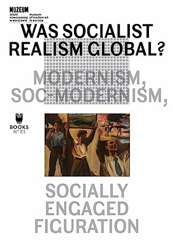 9788393381838: Was Socialist Realism Global?: Modernism, Soc-Modernism, Socially Engaged Figuration