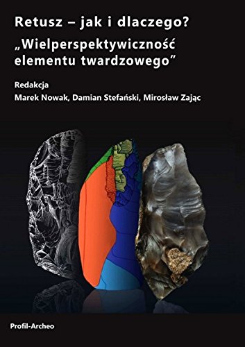 Imagen de archivo de Retusz -- jak i dlaczego? : Wielperspektywicznosc elementu twardzowego = Retouch -- how and what for? : Multi-Perspectiveness of Stone Tools (Prace Archeologiczne : studia, ISSN 2353-0995 ; z. 66 = Prace archeologiczne : studies ; no. 66) a la venta por Katsumi-san Co.