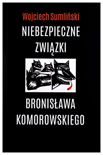 Beispielbild fr Niebezpieczne zwiazki Bronislawa Komorowskiego zum Verkauf von Better World Books: West