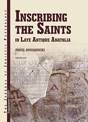 Stock image for JJP Supplement 34 2018 Journal of Juristic Papyrology Inscribing the Saints in Late Antique Anatolia Volume 34 JJP Supplements for sale by PBShop.store UK