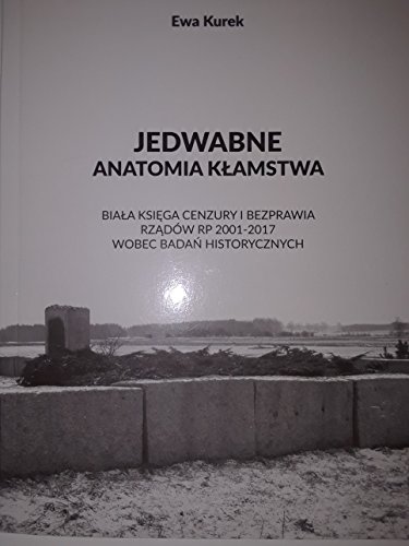 Stock image for Jedwabne Anatomia Klamstwa: Biala Ksiazka Cenzury i Bezprawia Rzadow RP 2001-2017 Wobec Badan Historycznych for sale by ZBK Books