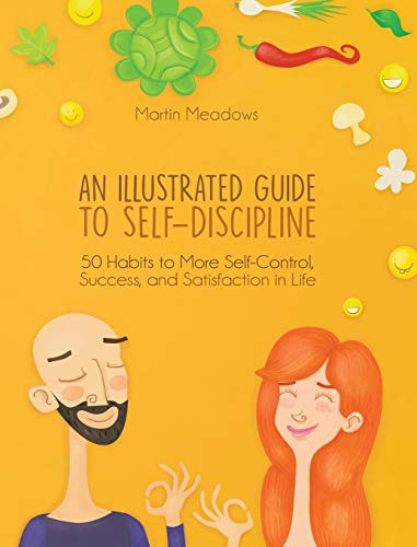 Beispielbild fr An Illustrated Guide to Self-Discipline: 50 Habits to More Self-Control, Success, and Satisfaction in Life zum Verkauf von Better World Books