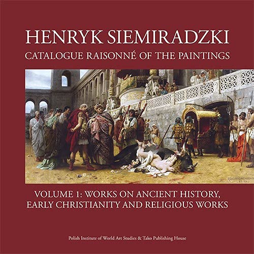 9788395657573: Henryk Siemiradzki. Catalogue Raisonne of the Paintings. Volume 1