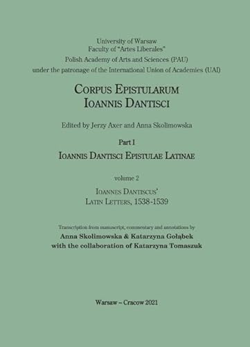 Imagen de archivo de Corpus Epistularum Ioannis Dantisci, Part I: Ionannis Dantisci Epistulae Latinae, Volume 2 Ioannes Dantiscus' Latin Letters, 1538-1539 a la venta por Michener & Rutledge Booksellers, Inc.