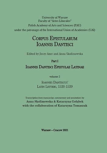 Stock image for Corpus Epistularum Ioannis Dantisci, Part I: Ionannis Dantisci Epistulae Latinae, Volume 2 Ioannes Dantiscus' Latin Letters, 1538-1539 for sale by Michener & Rutledge Booksellers, Inc.