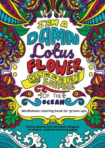 9788396285669: I am damn lotus flower resting on the calm surface of the ocean. Mindfulness coloring book for grown-ups: Funny quotes and sarcastic slogans in unique, creative coloring pages