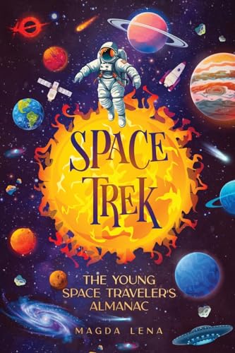 Stock image for Space Trek The Young Space Traveler's Almanac: Journey Through the Cosmos: Activities, Stories, Facts, and Curiosities of Stars, Planets and Galaxies. for sale by GreatBookPrices
