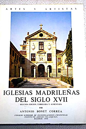 Iglesias madrilenÌƒas del siglo XVII (Artes y artistas) (Spanish Edition) (9788400026455) by Bonet Correa, Antonio