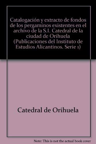 Beispielbild fr Catalogacion y Extracto de Fondos de Los Pergaminos Existentes en el Archivo de la S.I. Catedral de la Ciudad de Orihuela (Spanish Edition) zum Verkauf von Zubal-Books, Since 1961