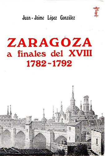 9788400036140: La ciudad de Zaragoza a finales del siglo XVIII: (1782-1792) (Temas Aragoneses) (Spanish Edition)