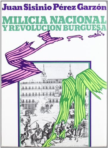 MILICIA NACIONAL Y REVOLUCIÓN BURGUESA EL PROTOTIPO MADRILEÑO (1808-1874)