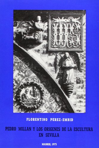 Imagen de archivo de PEDRO MILLAN Y LOS ORIGENES DE LA ESCULTURA EN SEVILLA a la venta por Iridium_Books