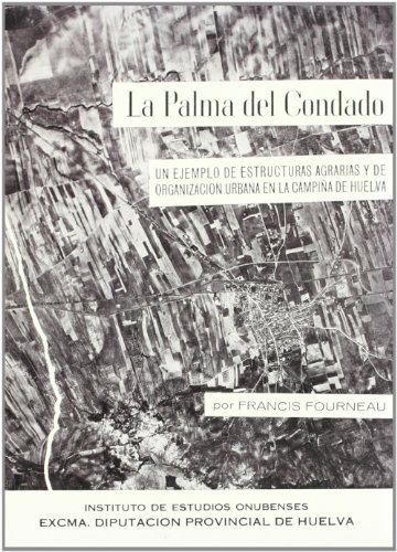 Imagen de archivo de LA PALMA DEL CONDADO. UN EJEMPLO DE ESTRUCTURAS AGRARIAS Y DE ORGANIZACION URBANA EN LA CAMPIA DE HUELVA a la venta por Prtico [Portico]