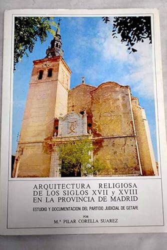 9788400044831: Arquitectura religiosa de los siglos XVII y XVIII en la provincia de Madrid: Estudio y documentación del partido judicial de Getafe (Biblioteca de estudios madrileños) (Spanish Edition)