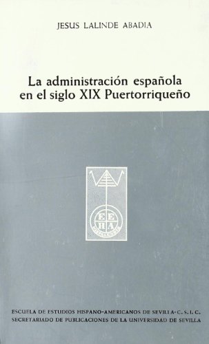 Stock image for ADMINISTRACION ESPAOLA EN EL SIGLO XIX PUERTORRIQUEO, LA. PER. for sale by Iridium_Books