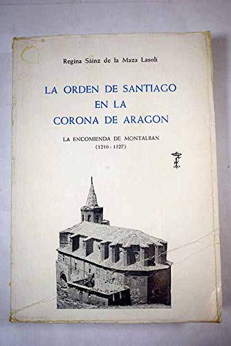 9788400046156: La orden de Santiago en la Corona de Aragon. La encomienda de Montalban (1210-1327).