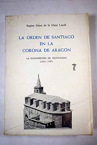 9788400046156: La Orden de Santiago en la Corona de Aragón: La Encomienda de Montalbán (1210-1327) (Tesis doctorales) (Spanish Edition)