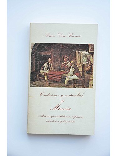 9788400051419: Tradiciones y costumbres de Murcia: Almanaque folklorico, refranes, canciones y leyendas (Biblioteca murciana de bolsillo)