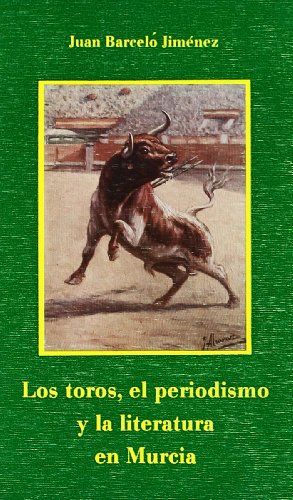 Stock image for Los toros, el periodismo y la literatura en murcia for sale by MIRADOR A BILBAO