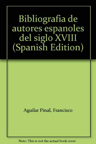 BIBLIOGRAFIA DE AUTORES ESPAÑOLES DEL SIGLO XVIII, 10 VOLS. (I: A-B; II: C-CH; III: D-F; IV: G-K;...