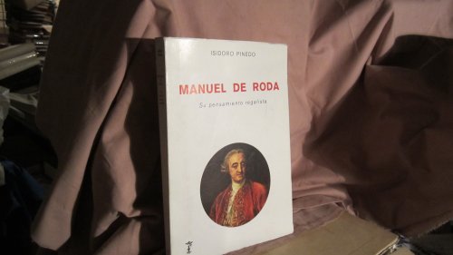 Manuel de Roda: Su pensamiento regalista (Tesis doctoral) (Spanish Edition) (9788400053222) by Pinedo, Isidoro