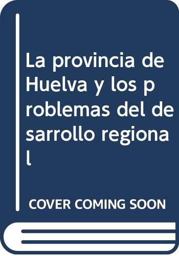 Stock image for La provincia de Huelva y los problemas del desarrollo region for sale by Iridium_Books