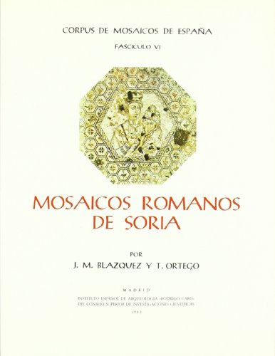 Mosaicos romanos de Soria (Corpus de Mosaicos Romanos de EspaÃ±a) (Spanish Edition) (9788400054489) by BlÃ¡zquez, JosÃ© MÂª; Ortego, TeÃ³genes