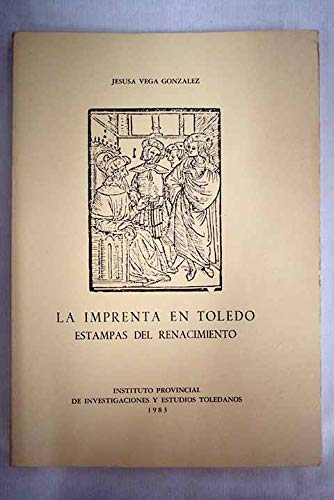 9788400055165: La imprenta en Toledo: Estampas del Renacimiento, 1500-1550 (Publicaciones del Instituto Provincial de Investigaciones y Estudios Toledanos) (Spanish Edition)
