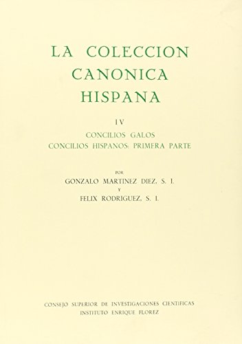 La colección canónica hispana. Tomo IV. Concilios galos. Concilios hispanos primera parte (Monume...