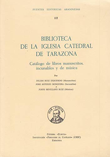 Biblioteca de la Iglesia Catedral de Tarazona. Catálogo de libros manuscritos, incunables y de mú...