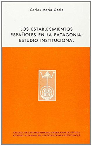 9788400058654: Los establecimientos espaoles en la Patagonia: Estudios institucionales (Publicaciones de la Escuela de Estudios Hispanoamericanos)