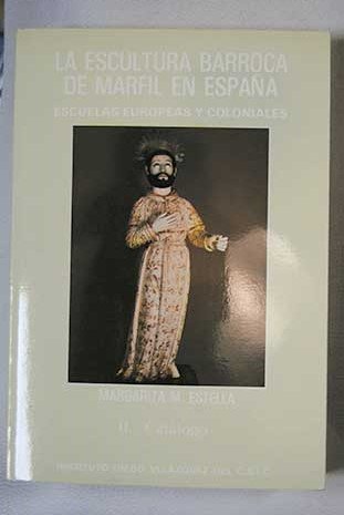 9788400058708: La escultura barroca de marfil en España: Las escuelas europeas y las coloniales (Spanish Edition)