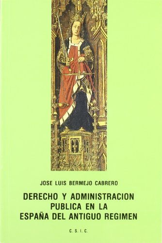 9788400060220: Derecho y administracin pblica en la Espaa del Antiguo Rgimen (Spanish Edition)