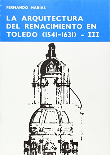 9788400061753: La arquitectura del Renacimiento en Toledo (1541-1631). Tomo III (SIN COLECCION)