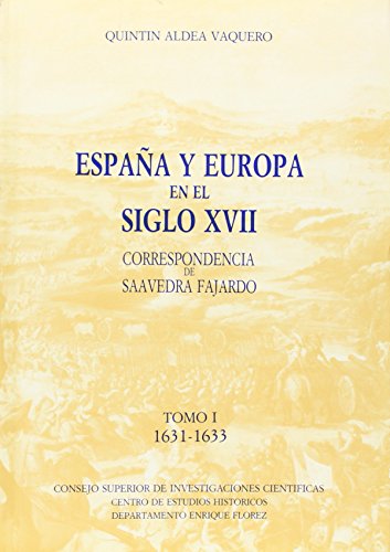 Imagen de archivo de ESPAA Y EUROPA EN EL SIGLO XVII, CORRESPONDENCIA DE SAAVEDRA FAJARDO. TOMO I. 1631-1633 a la venta por Zilis Select Books