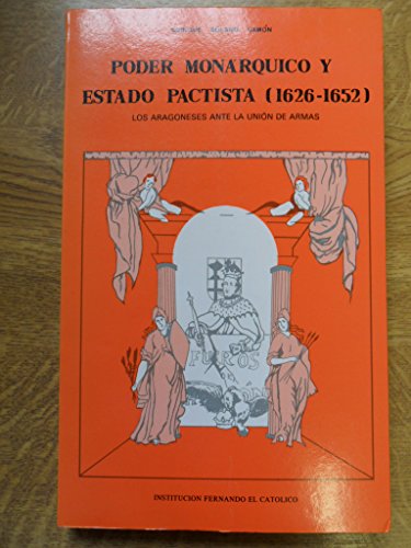 PODER MONARQUICO Y ESTADO PACTISTA (1626-1652): LOS ARAGONESES ANTE LA UNION DE ARMAS.