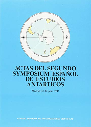 9788400065843: Actas del Segundo Symposium Espaol de Estudios Antrticos: Madrid, julio de 1987