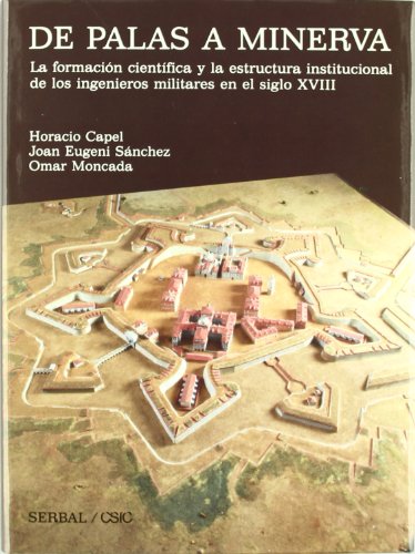 Imagen de archivo de DE PALAS A MINERVA LA FORMACIN CIENTFICA Y LA ESTRUCTURA INSTITUCIONAL DE LOS INGENIEROS MILITARE a la venta por Zilis Select Books