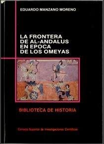 9788400071950: La frontera de Al-Andalus en poca de los Omeyas (Biblioteca de Historia)
