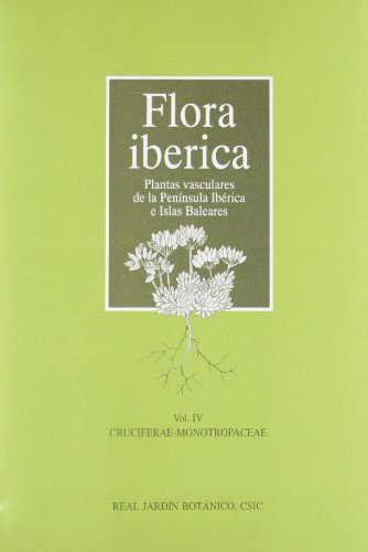 FLORA IBÉRICA: Plantas vasculares de la Península Ibérica e Islas Baleares. VOL. IV: CRUCIFERAE-MONOTROPACEAE - Santiago Castroviejo (ed.)