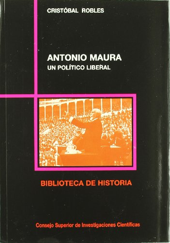 Imagen de archivo de ANTONIO MAURA, UN POLITICO LIBERAL a la venta por KALAMO LIBROS, S.L.