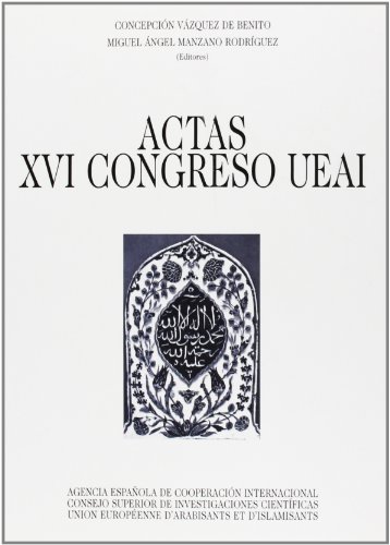 ACTAS DEL XVI CONGRESO DE LA UEAI (UNION EUROPEENNE D'ARABISANTS ET D'ISLAMISANTS, CELEBRADO EN S...