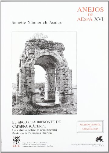 9788400076252: El arco cuadrifonte de Cparra (Cceres): Un estudio sobre la arquitectura Flavia en la Pennsula Ibrica (Anejos de Archivo Espaol de Arqueologa) (Spanish Edition)