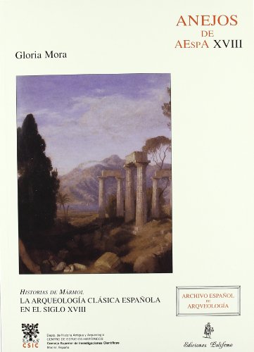 Beispielbild fr HISTORIAS DE MARMOL: LA ARQUEOLOGIA CLASICA ESPAOLA EN EL SIGLO XVIII zum Verkauf von KALAMO LIBROS, S.L.