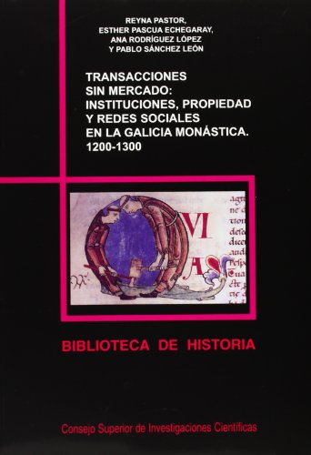 Imagen de archivo de TRANSACCIONES SIN MERCADO INSTITUCIONES, PROPIEDAD Y REDES SOCIALES EN LA GALICIA MONSTICA, 1200-1300 a la venta por Zilis Select Books