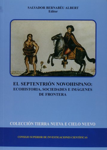Imagen de archivo de EL SEPTENTRIN NOVOHISPANO: ECOHISTORIA, SOCIEDADES E IMGENES DE FRONTERA a la venta por KALAMO LIBROS, S.L.