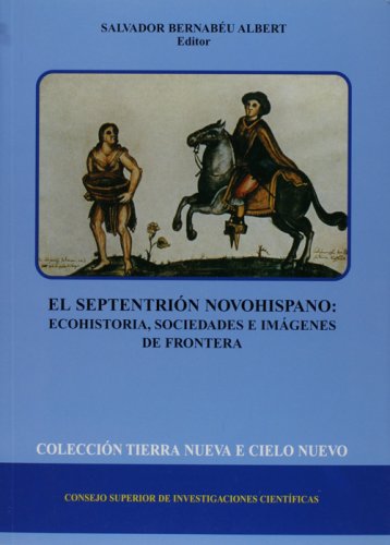 Stock image for EL SEPTENTRIN NOVOHISPANO: ECOHISTORIA, SOCIEDADES E IMGENES DE FRONTERA for sale by KALAMO LIBROS, S.L.