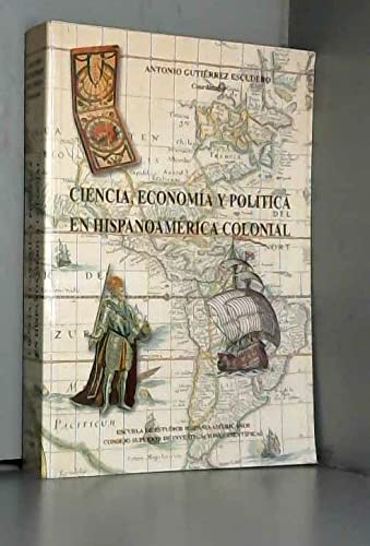 Imagen de archivo de Ciencia, economi?a y poli?tica en Hispanoame?rica colonial: [ponencias] (Publicaciones de la Escuela de Estudios Hispano-Americanos de Sevilla) (Spanish Edition) a la venta por Iridium_Books