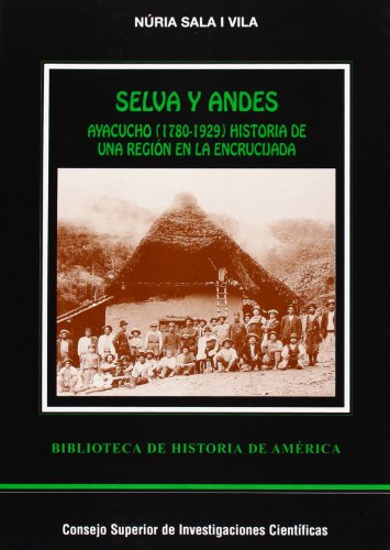 9788400079222: Selva y Andes: Ayacucho (1780-1929) historia de una regin en la encrucijada